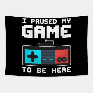 I Paused My Game to Be Here Shirt Gifts for Him Gaming Lover Tapestry