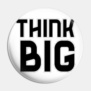 Think Big Typographical Motivation inspiration Quote Man's & Woman's Pin