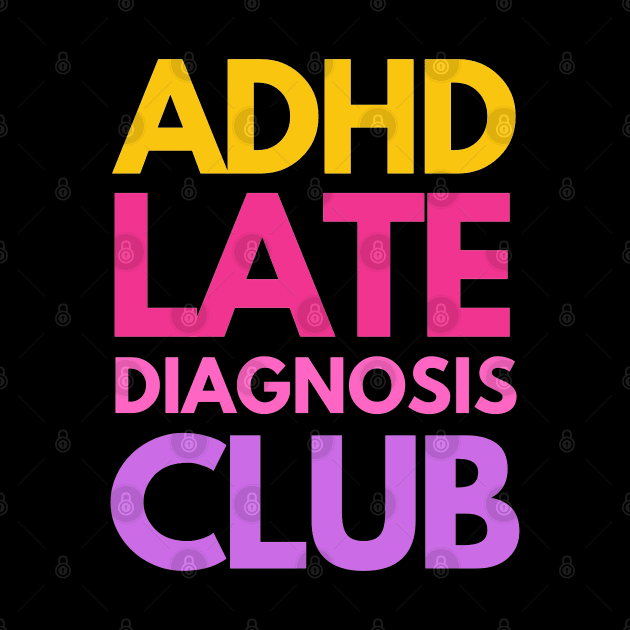ADHD Late Diagnosis Club by applebubble