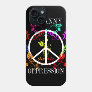 All you need is Oppression Phone Case