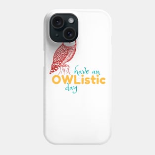 Have an Owlistic Day! Phone Case