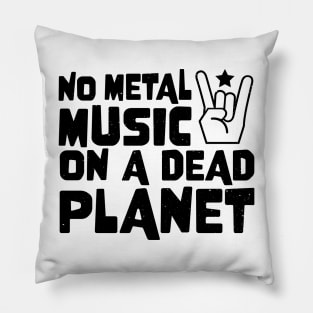 No Metal Music On A Dead Planet Pillow