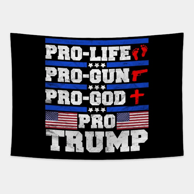 TRUMP - Pro Life, Pro Gun, Pro God, Pro Trump Tapestry by AlphaDistributors