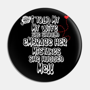 I Told My Wife She Should Embrace Her Mistakes she hugged me Pin