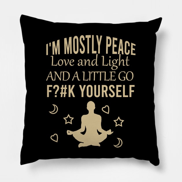 I'm mostly peace love and light and a little go fck yourself Pillow by cypryanus