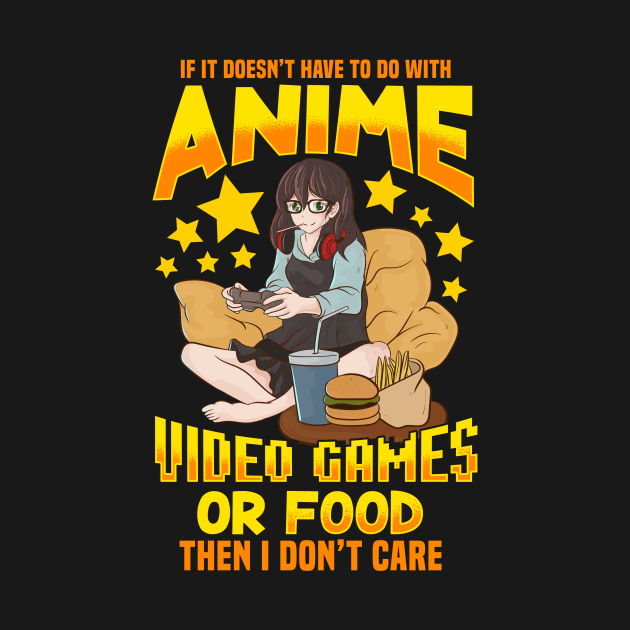 If Its Not Anime Video Games Or Food I Don't Care by theperfectpresents