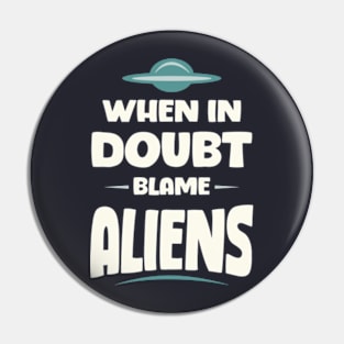 When In Doubt Blame Aliens Pin