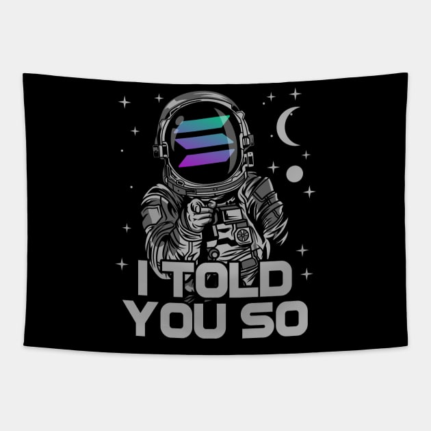 Astronaut Solana Coin I Told You So Crypto Token Cryptocurrency Wallet Birthday Gift For Men Women Kids Tapestry by Thingking About