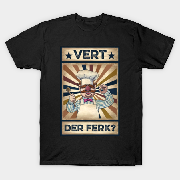 Discover BEST POSTER SWEDISH CHEF - Vert Der Ferk - T-Shirt