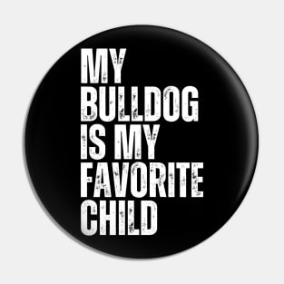 My Bulldog is My Favorite Child Pin