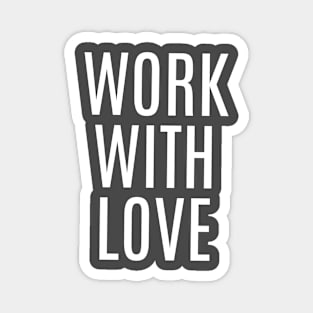 WORK WITH LOVE Magnet