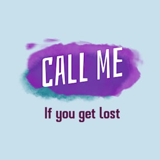 Call me if you get lost T-Shirt