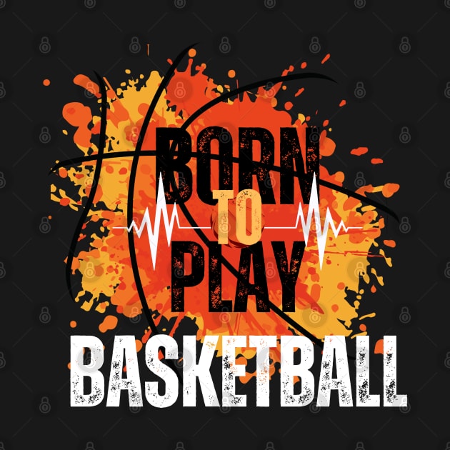 Born to Play Basketball by Shop-now-4-U 