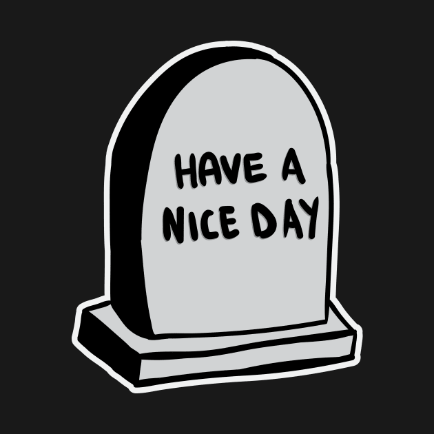 Have A Nice Day - Tomb by RadicalLizard