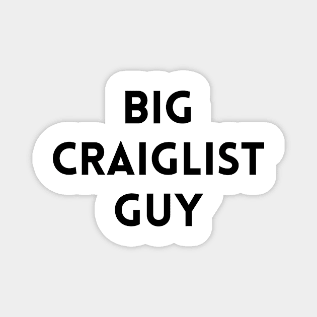 Big Craigslist Guy Magnet by Grant Goes Out