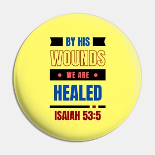 By His Wounds We Are Healed | Christian Typography Pin