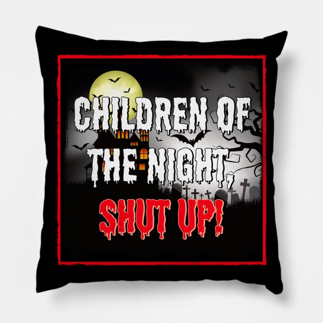 Children of the Night, Shut Up! Pillow by OrionLodubyal