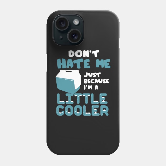 don't hate me just because i'm a little cooler Phone Case by vundap