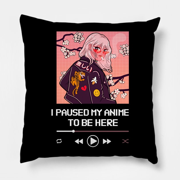 I Paused My Anime To Be Here Pillow by Golden Eagle Design Studio