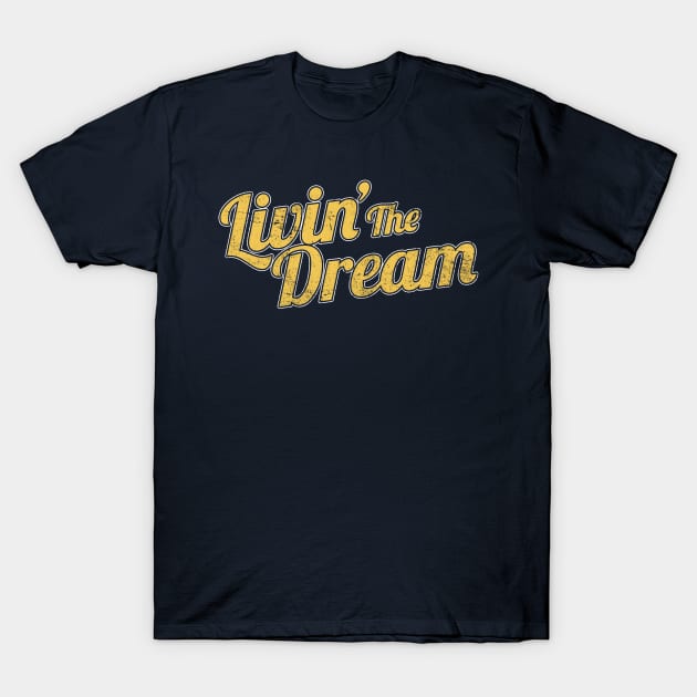Livin' The Dream, Vintage Styled Distressed T-Shirt Livin' The Dream, Vintage Styled Distressed T-Shirt