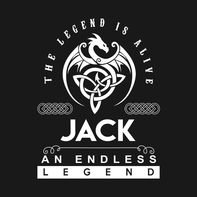 Jack Name T Shirt - The Legend Is Alive - Jack An Endless Legend Dragon Gift Item by riogarwinorganiza