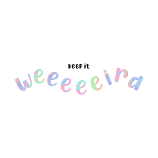 Keep it weird - pastel T-Shirt