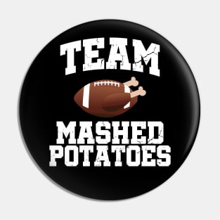 Team Mashed Potatoes Funny Thanksgiving Pin