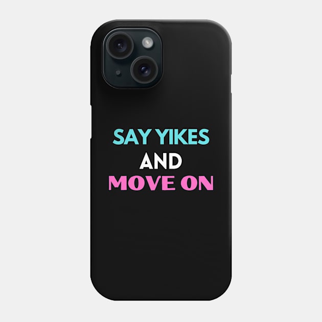 Say yikes and move on Phone Case by Abdulkakl