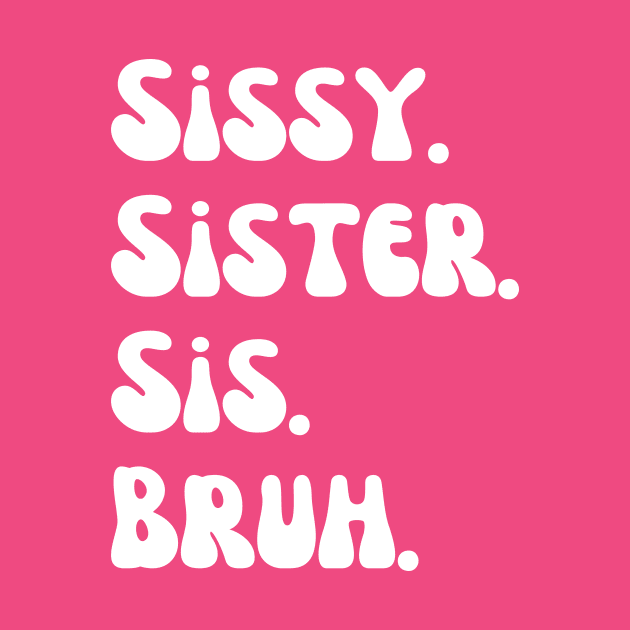 Sissy Sister Sis Bruh by Quardilakoa