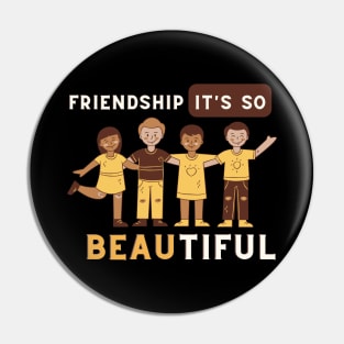 Friendship it's so beautiful Pin