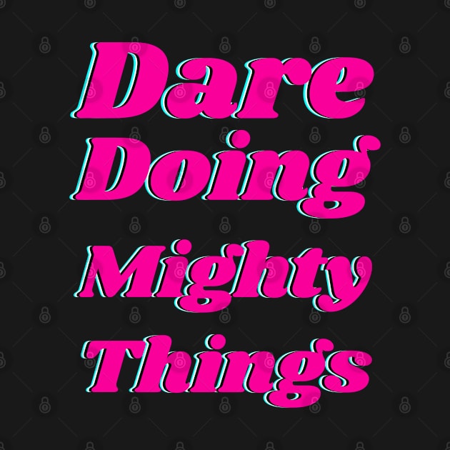 Dare doing mighty things in pink text with a glitch by Blue Butterfly Designs 