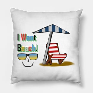 I want beach! perfect for summer Pillow