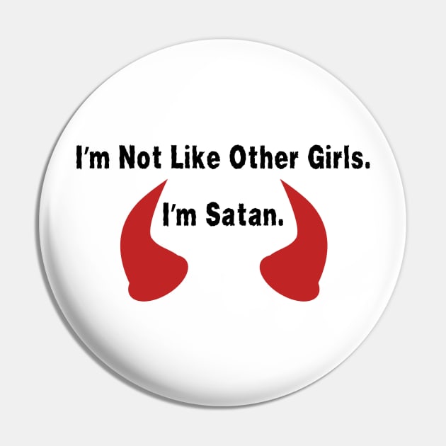 I'm Not Like Other Girls. I'm Satan Shirt Quote, Edgy Fashion Top, Ideal Gift for Best Friend, Great Girlfriend Gift Pin by TeeGeek Boutique