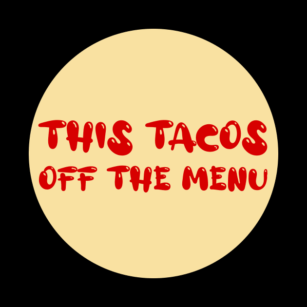 This Tacos Off The Menu by GoranDesign