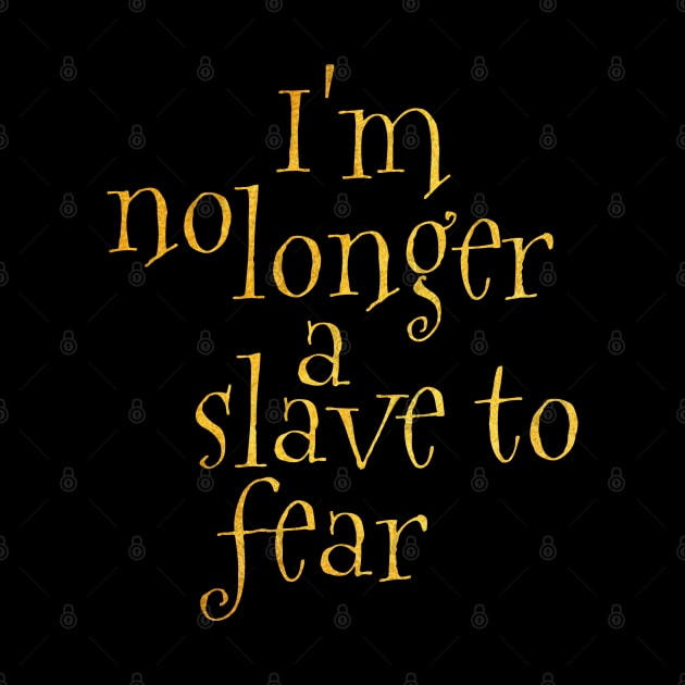 I'm no longer a slave to fear by Dhynzz