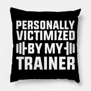 Personally Victimized By My Trainer Funny Workout Pillow