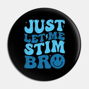 Just Let Me Stim Bro Funny Autism Awareness Month Kids Men Pin