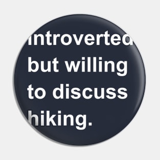 Introverted But Willing To Discuss Hiking Pin