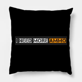 I Need More Ammo Pillow