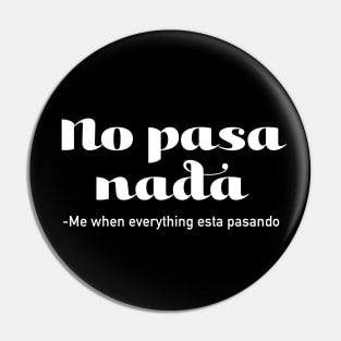 No Pasa Nada - me when everything esta pasando Pin