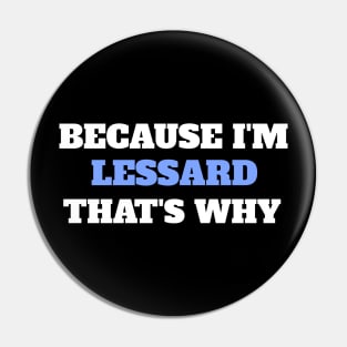 Because I'm Lessard That's Why Pin