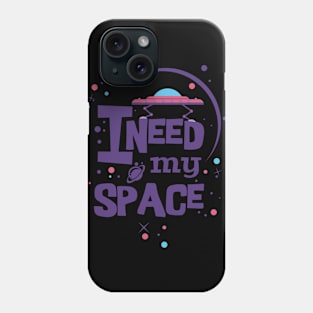 I need my space Phone Case