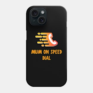 Mum on speed dial Phone Case