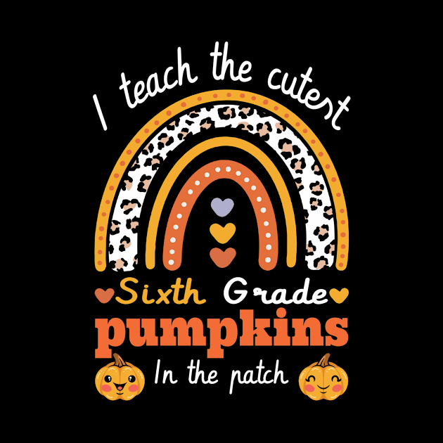 Rainbow I Teach The Cutest Pumpkins In  6th grade Leopard by FunnyUSATees