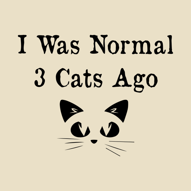 I Was Normal Three Cats Ago . Funny Cat by TrendyStitch