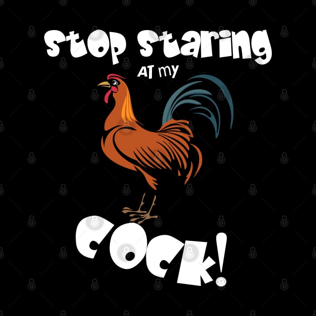 Stop Staring At My Cock by KultureinDeezign