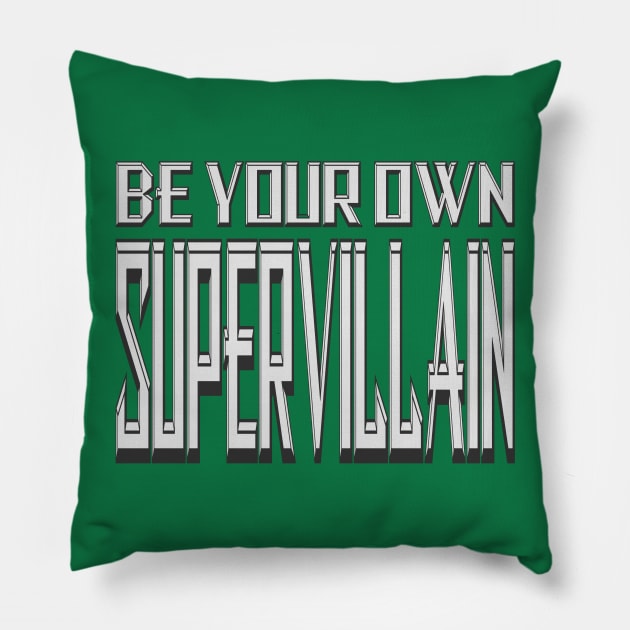 Be Your Own Supervillain 2 Pillow by Gsweathers