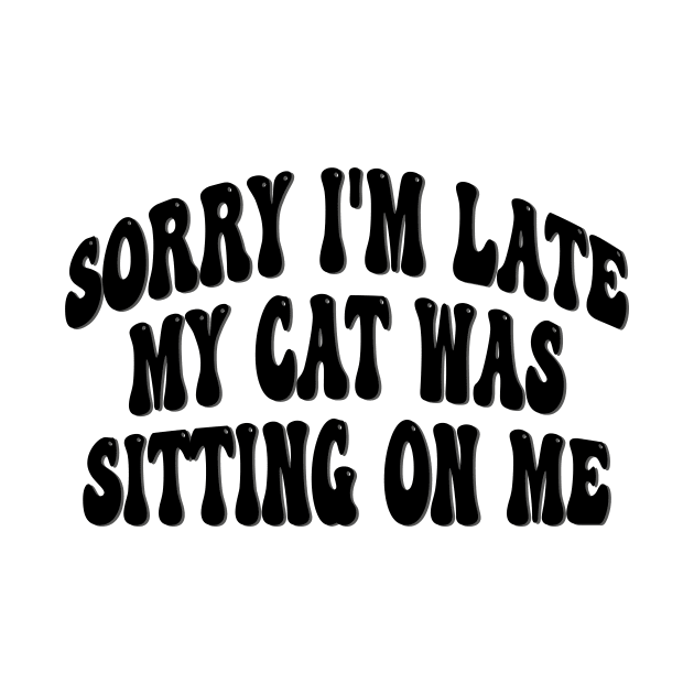 Sorry I'm late my cat was sitting on me by UrbanCharm