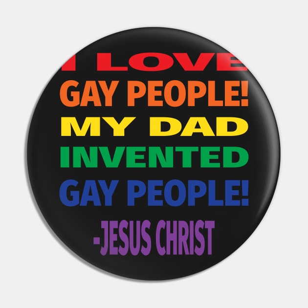 I Love Gay People My Dad Invented Gay People Jesus Quote Pin by ChangeRiver