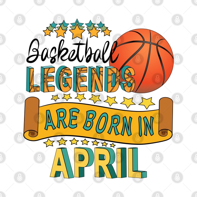 Basketball Legends Are Born In April by Designoholic